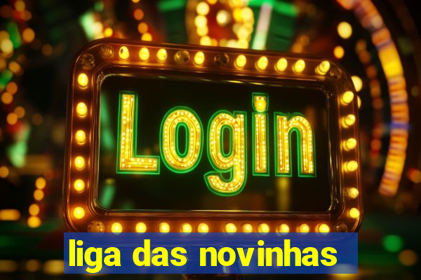 liga das novinhas